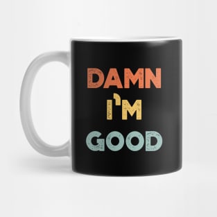 Damn I'm Good Funny Vintage Retro (Sunset) Mug